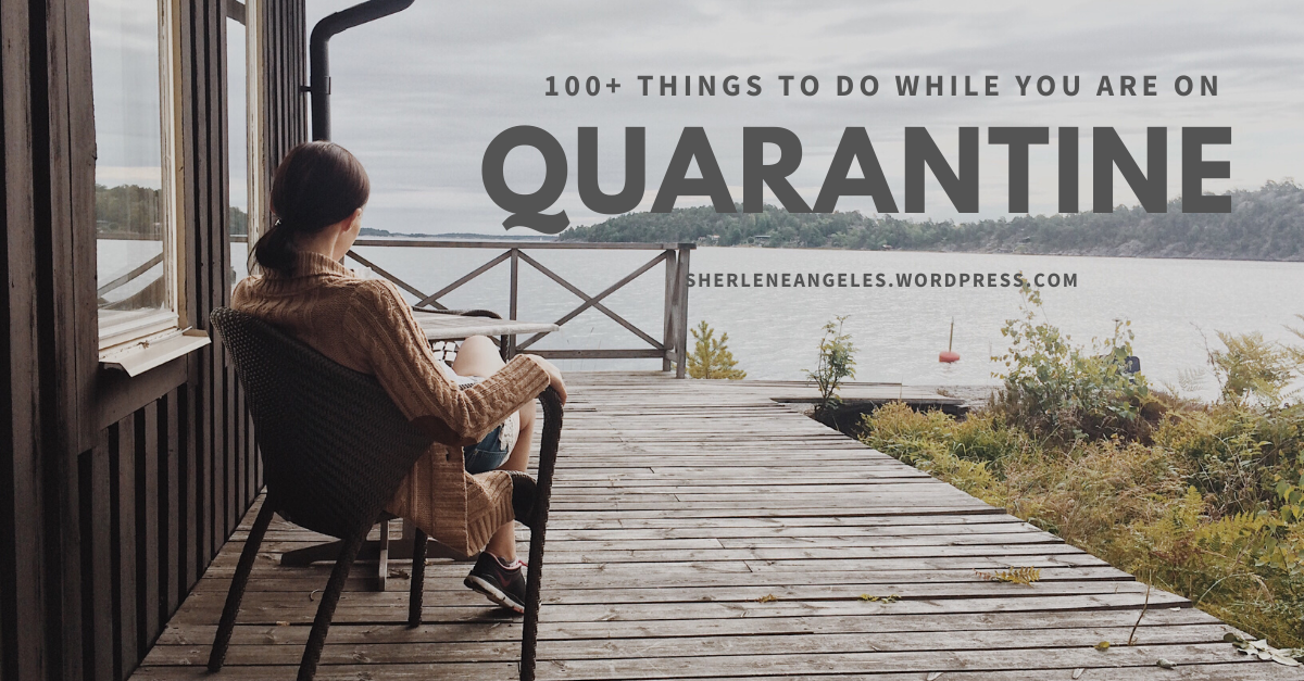 100+ Things To Do While You Are In Quarantine (Philippines)